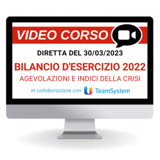 Corso Online Registrato | Bilancio d’esercizio 2022: agevolazioni e indici di prevenzione della crisi