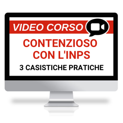 Corso Online Registrato | Contenzioso con l’Inps: tre approfondimenti pratici