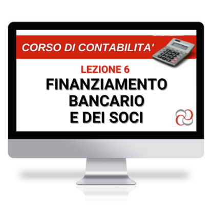 Corso Online Registrato | Corso di Contabilità, lezione 6: finanziamento bancario e dei soci