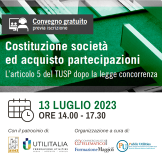 Corso Online del 13/07/2023 | Costituzione società ed acquisto partecipazioni. L’articolo 5 del TUSP dopo la legge concorrenza