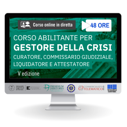 Corso abilitante per Gestore della Crisi d’impresa, Curatore, Commissario giudiziale, Liquidatore e Attestatore – V edizione