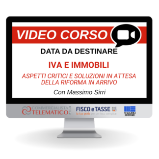Corso Online in diretta | IVA e Immobili: aspetti critici e soluzioni in attesa della riforma in arrivo