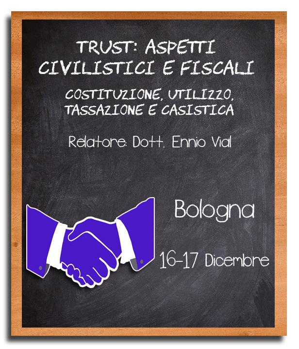 Trust: Aspetti Civilistici e Fiscali - 16 e 17 Dicembre, Bologna - Dott. Ennio Vial - due giorni di inteso lavoro pratico per divenire esperti del settore